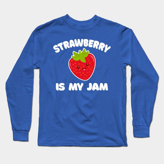 Strawberry Is My Jam // Funny Jelly Strawberry Lover Long Sleeve T-Shirt by DankFutura